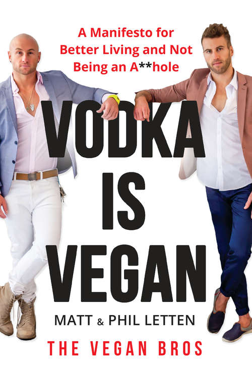 Book cover of Vodka Is Vegan: A Vegan Bros Manifesto for Better Living and Not Being an A**hole