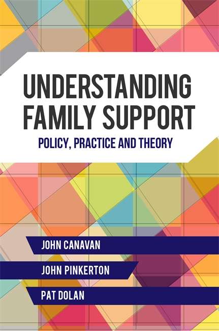 Understanding Family Support: Policy, Practice and Theory