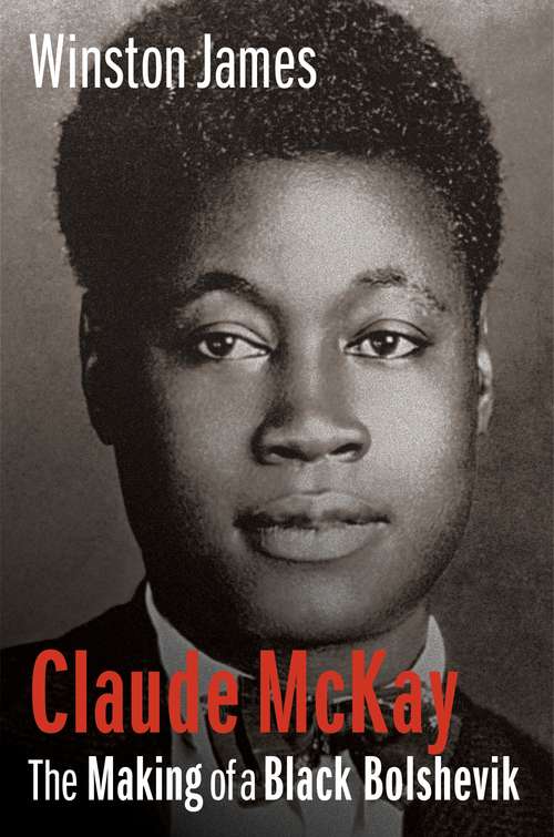 Book cover of Claude McKay: The Making of a Black Bolshevik