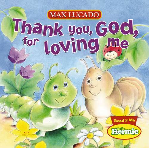 Book cover of Thank You, God, For Loving Me (Max Lucado's Little Hermie)