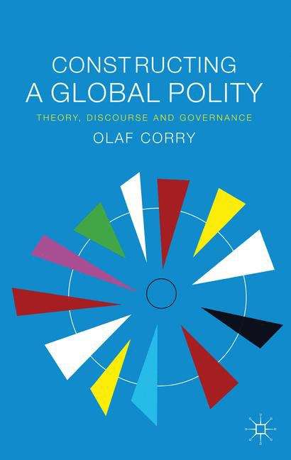 Book cover of Constructing a Global Polity: Theory, Discourse and Governance