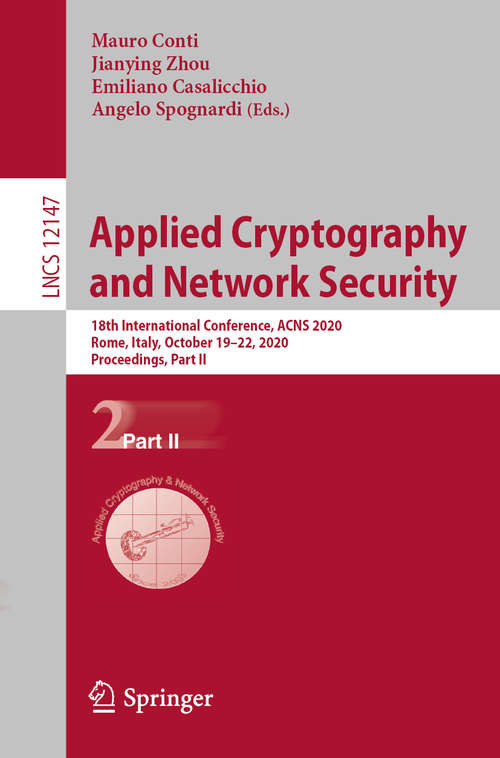 Applied Cryptography and Network Security: 18th International Conference, ACNS 2020, Rome, Italy, October 19–22, 2020, Proceedings, Part II (Lecture Notes in Computer Science #12147)