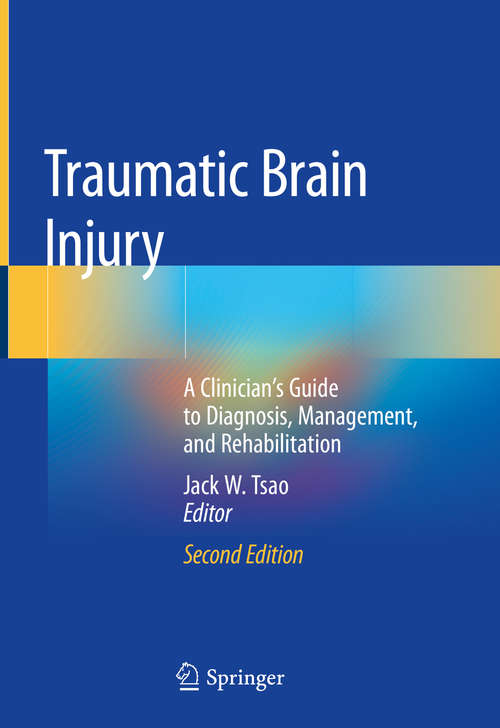 Book cover of Traumatic Brain Injury: A Clinician’s Guide to Diagnosis, Management, and Rehabilitation (2nd ed. 2020)