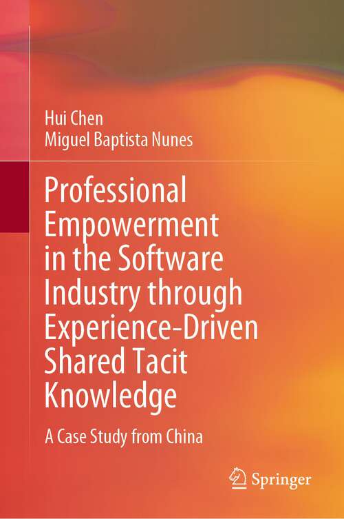 Book cover of Professional Empowerment in the Software Industry through Experience-Driven Shared Tacit Knowledge: A Case Study from China (1st ed. 2023)