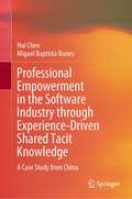 Professional Empowerment in the Software Industry through Experience-Driven Shared Tacit Knowledge: A Case Study from China