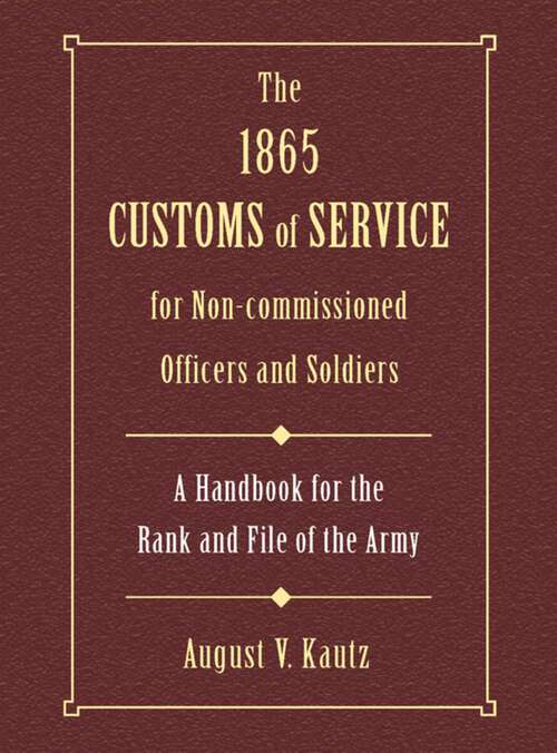 Book cover of 1865 Customs of Service for Non-Commissioned Officers & Soldiers