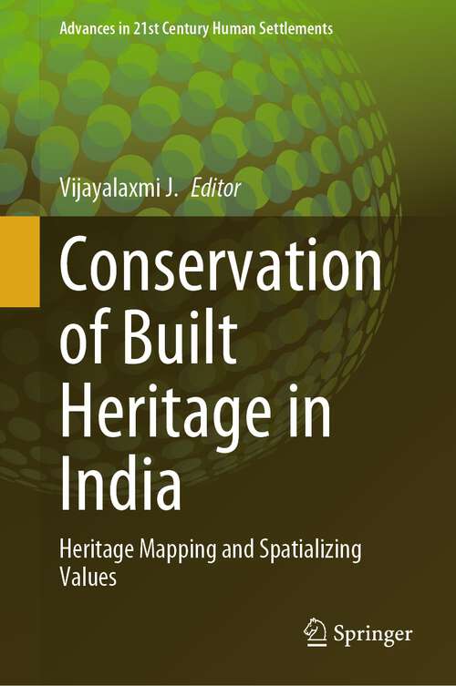 Book cover of Conservation of Built Heritage in India: Heritage Mapping and Spatializing Values (1st ed. 2023) (Advances in 21st Century Human Settlements)