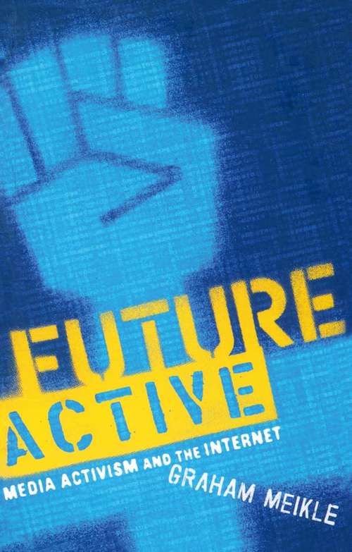 Book cover of Future Active: Media Activism and the Internet (Media.culture Ser.)