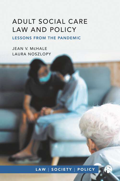Book cover of Adult Social Care Law and Policy: Lessons from the Pandemic (First Edition) (Law, Society, Policy)