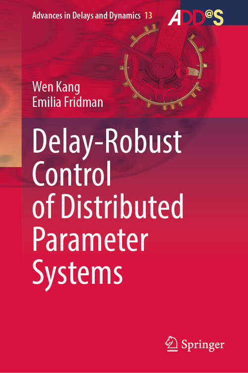 Book cover of Delay-Robust Control of Distributed Parameter Systems (Advances in Delays and Dynamics #13)