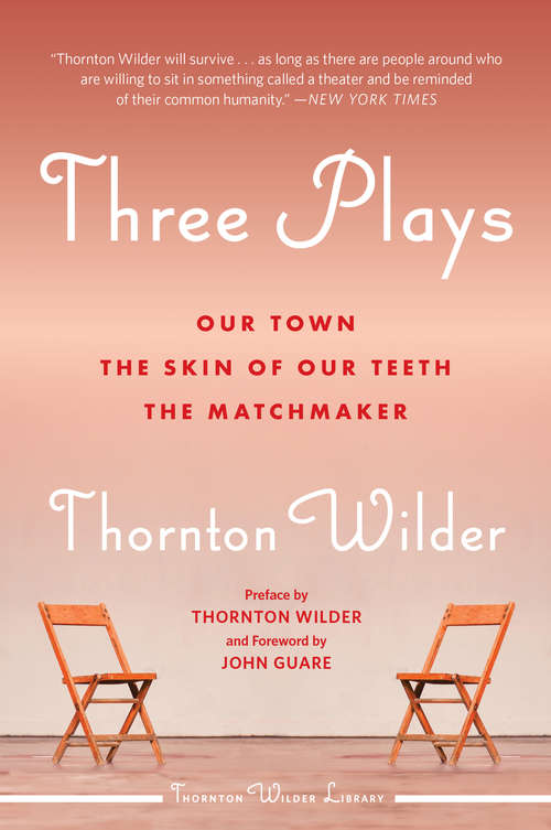 Book cover of Three Plays: Our Town, The Matchmaker, and The Skin of Our Teeth (Perennial Classics Ser.)