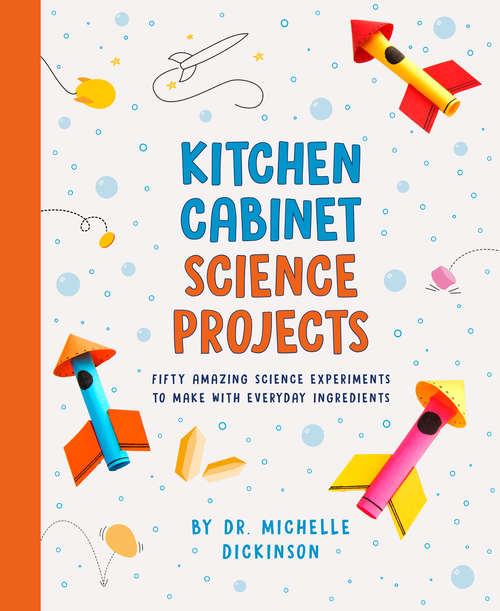 Book cover of Kitchen Cabinet Science Projects: Fifty Amazing Science Experiments to Make with Everyday Ingredients