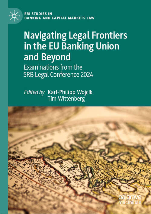 Book cover of Navigating Legal Frontiers in the EU Banking Union and Beyond: Examinations from the SRB Legal Conference 2024 (EBI Studies in Banking and Capital Markets Law)