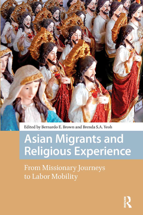 Book cover of Asian Migrants and Religious Experience: From Missionary Journeys to Labor Mobility (1) (New Mobilities in Asia)