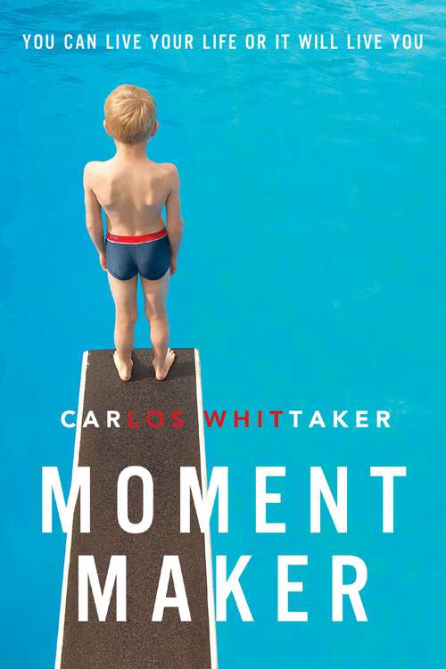 Book cover of Moment Maker: You Can Live Your Life or It Will Live You