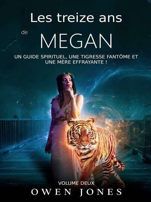 Book cover of Les treize ans de Megan: Un guide spirituel, une tigresse fantôme et une mère effrayante ! (La série Megan #2)