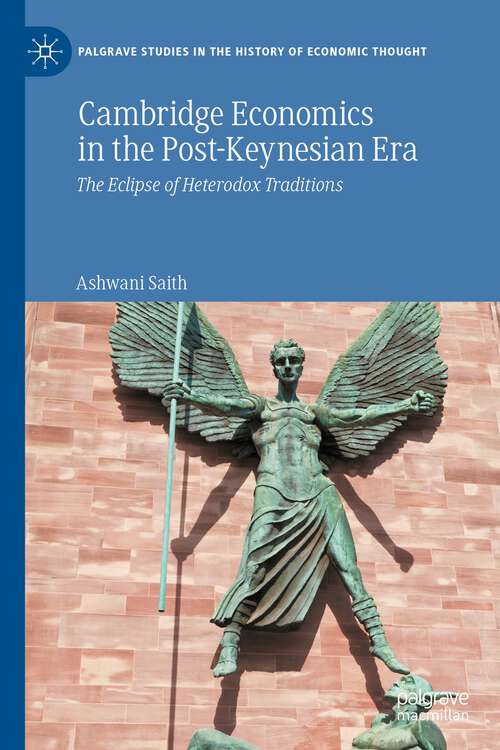 Book cover of Cambridge Economics in the Post-Keynesian Era: The Eclipse of Heterodox Traditions (1st ed. 2022) (Palgrave Studies in the History of Economic Thought)