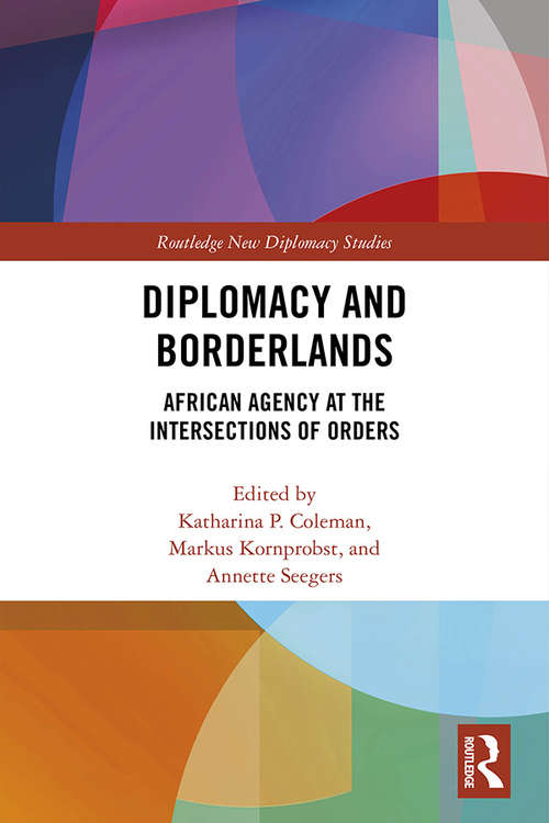 Diplomacy and Borderlands: African Agency at the Intersections of Orders (Routledge New Diplomacy Studies)