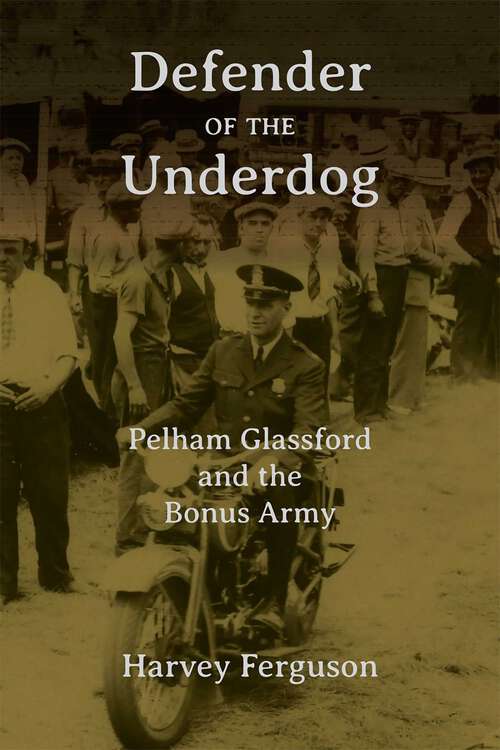 Book cover of Defender of the Underdog: Pelham Glassford and the Bonus Army