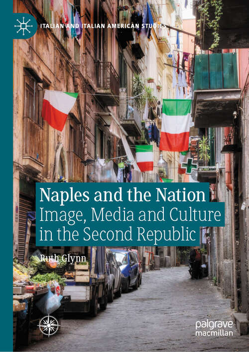 Book cover of Naples and the Nation: Image, Media and Culture in the Second Republic (Italian and Italian American Studies)