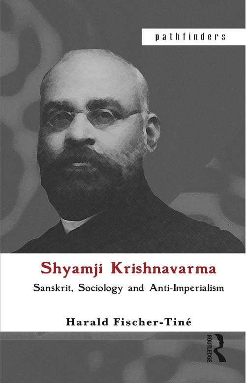 Book cover of Shyamji Krishnavarma: Sanskrit, Sociology and Anti-Imperialism (Pathfinders)