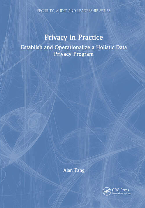 Book cover of Privacy in Practice: Establish and Operationalize a Holistic Data Privacy Program (ISSN)