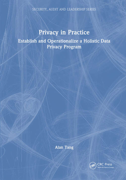 Book cover of Privacy in Practice: Establish and Operationalize a Holistic Data Privacy Program (ISSN)