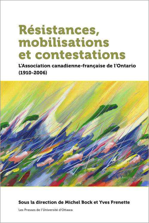 Book cover of Résistances, mobilisations et contestations: L’Association canadienne-française de l’Ontario (1910-2006) (Amérique française)