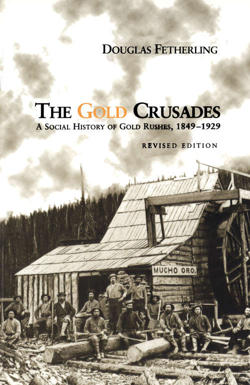 Book cover of The Gold Crusades: A Social History of Gold Rushes, 1849-1929