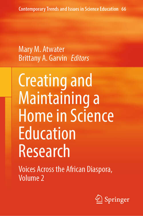 Book cover of Creating and Maintaining a Home in Science Education Research: Voices Across the African Diaspora, Volume 2 (Contemporary Trends and Issues in Science Education #66)