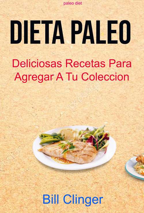 Book cover of Dieta Paleo  : Deliciosas Recetas Para Agregar A Tu Colección ( Paleo Diet)