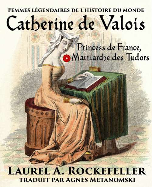 Book cover of Catherine de Valois: Princesse de France, Matriarche des Tudors
