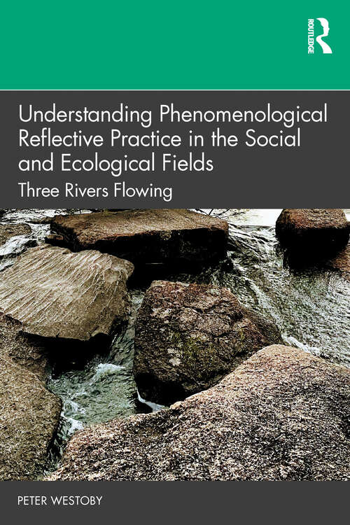 Book cover of Understanding Phenomenological Reflective Practice in the Social and Ecological Fields: Three Rivers Flowing