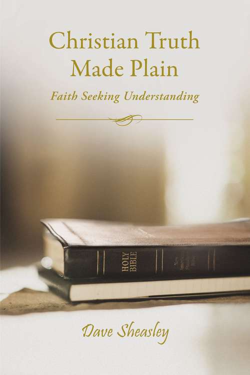 Book cover of Christian Truth Made Plain: Faith Seeking Understanding