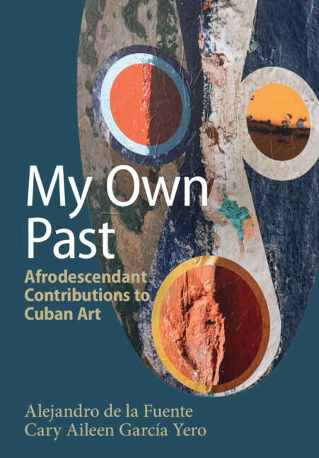 Book cover of My Own Past: Afrodescendant Contributions to Cuban Art (Afro-Latin America)