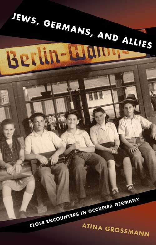 Jews, Germans and Allies: Close Encounters in Occupied Germany