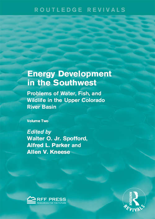 Energy Development in the Southwest: Problems of Water, Fish, and Wildlife in the Upper Colorado River Basin (Routledge Revivals)