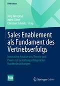 Sales Enablement als Fundament des Vertriebserfolgs: Innovative Ansätze aus Theorie und Praxis zur Gestaltung erfolgreicher Kundenbeziehungen (FOM-Edition)