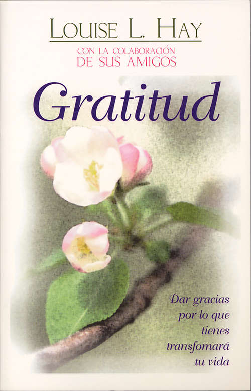 Book cover of Gratitud: Dar Gracias Por Lo Que Tienes Transformara Tu Vida