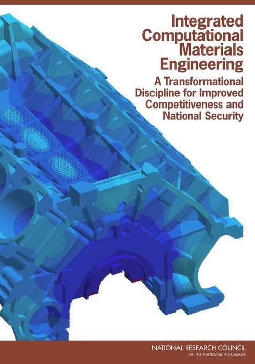 Book cover of Integrated Computational Materials Engineering: A Transformational Discipline for Improved Competitiveness and National Security