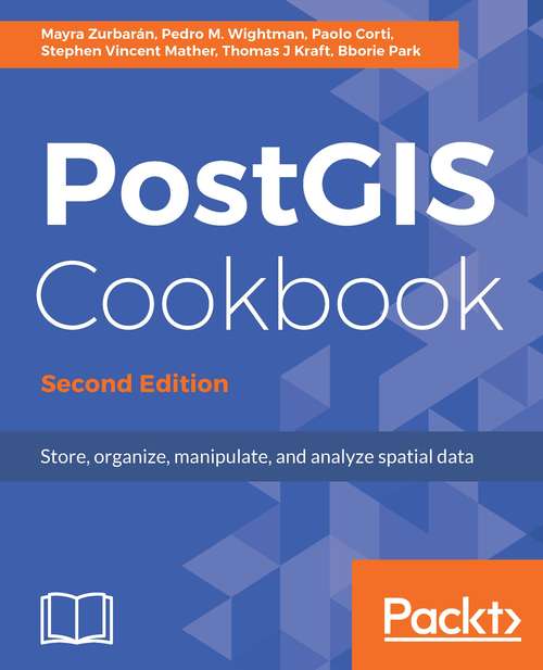 Book cover of PostGIS Cookbook, Second Edition: Store, Organize, Manipulate, And Analyze Spatial Data, 2nd Edition (2)