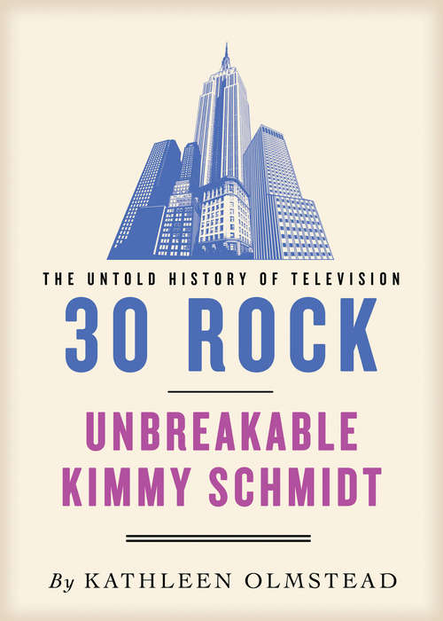 30 Rock and Unbreakable Kimmy Schmidt: Untold History Of Television (Untold History Of Television Ser. #13)