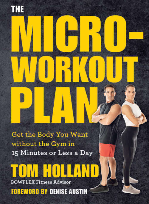 Book cover of The Micro-Workout Plan: Get the Body You Want without the Gym in 15 Minutes or Less a Day