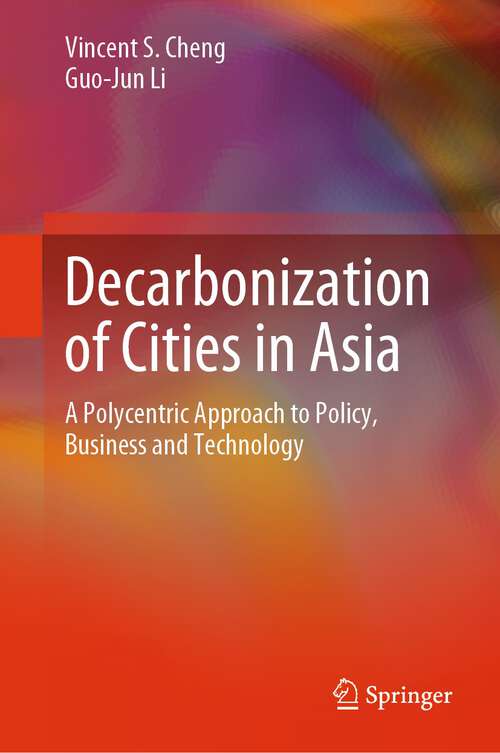 Book cover of Decarbonization of Cities in Asia: A Polycentric Approach to Policy, Business and Technology (1st ed. 2023)