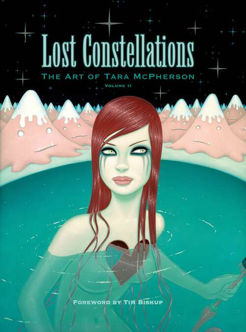Lost Constellations: The Art of Tara McPherson Vol. 2