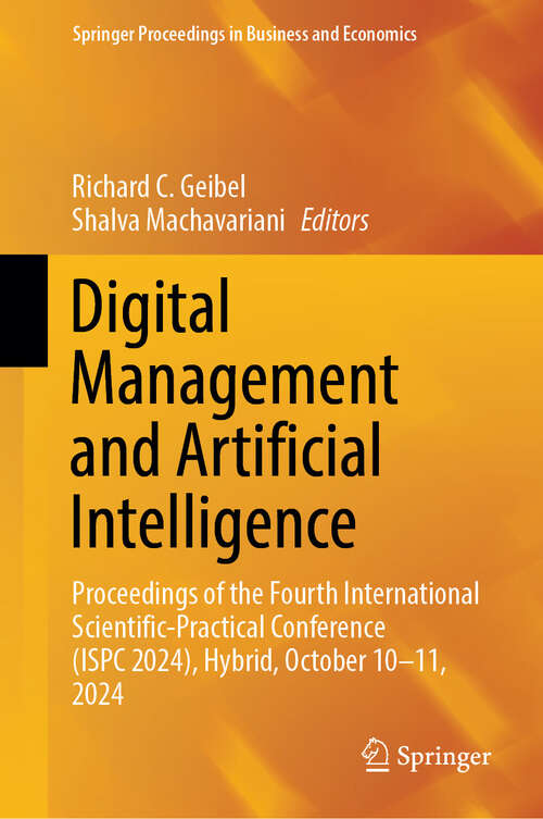 Book cover of Digital Management and Artificial Intelligence: Proceedings of the Fourth International Scientific-Practical Conference (ISPC 2024), Hybrid, October 10-11, 2024 (Springer Proceedings in Business and Economics)