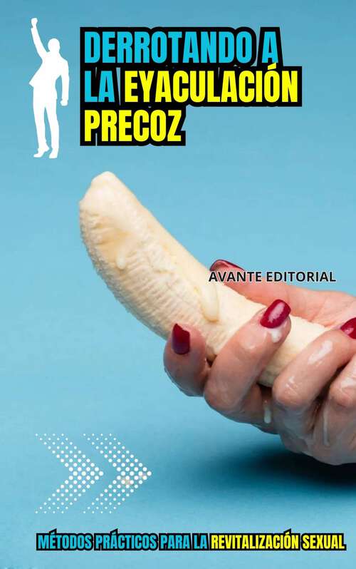 Book cover of Derrotando a la Eyaculación Precoz: Métodos prácticos para la Revitalización Sexual