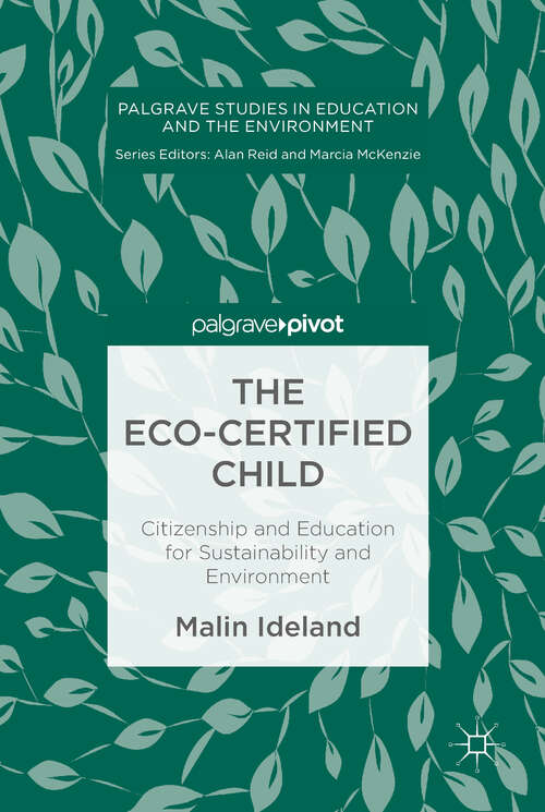 Book cover of The Eco-Certified Child: Citizenship and Education for Sustainability and Environment (1st ed. 2019) (Palgrave Studies in Education and the Environment)