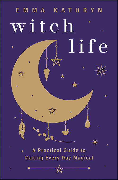Book cover of Witch Life: A Practical Guide to Making Every Day Magical