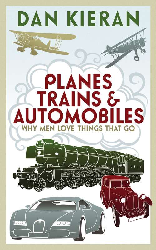 Book cover of Planes, Trains and Automobiles: Why Men Like Things that Go